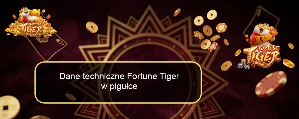 Dane techniczne Fortune Tiger w pigułce