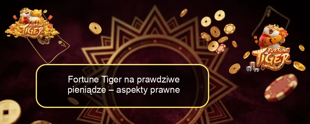 Fortune Tiger na prawdziwe pieniądze – aspekty prawne